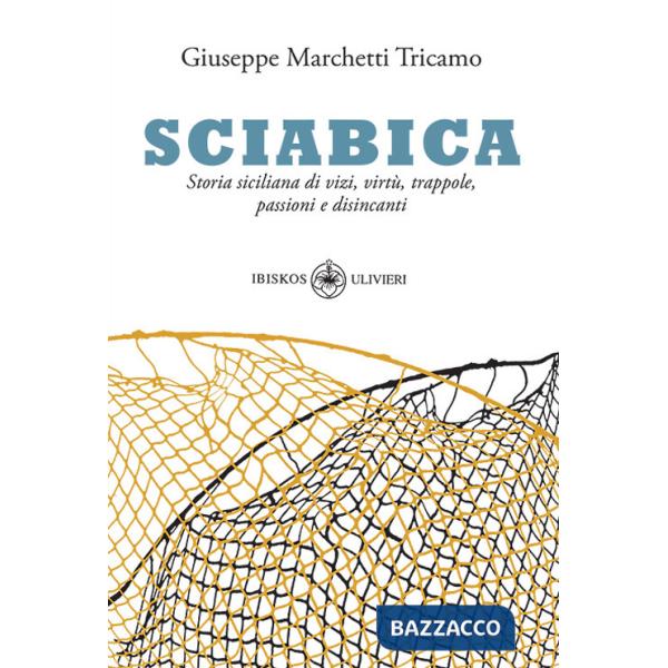 Sciabica. Storia siciliana di vizi, virtù, trappole, passioni e disincanti