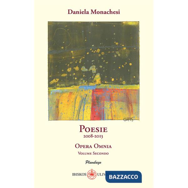 Opera omnia. Vol. 2: Poesie 2008-2013