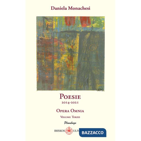 Opera omnia. Vol. 3: Poesie 2014-2021