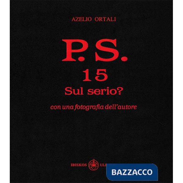 P.S. Con una fotografia dell'autore. Vol. 15: Sul serio?