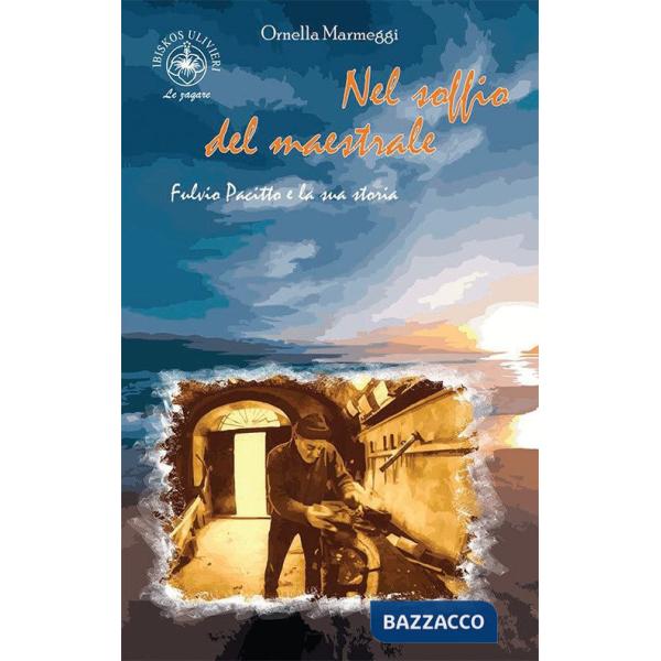 Nel soffio del maestrale. Fulvio Pacitto e la sua storia