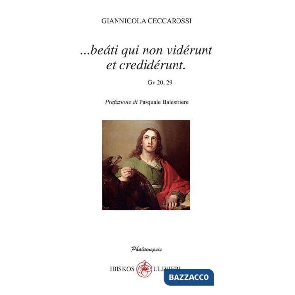 ...Beàti qui non vidérunt et credidérunt (Gv 20, 29)