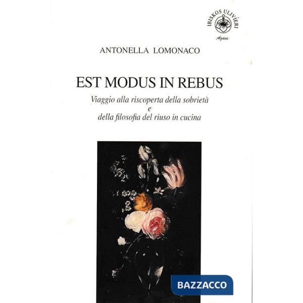 Est modus in rebus. Viaggio alla riscoperta della sobrietà e della filosofia del riuso in cucina