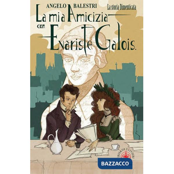 Mia amicizia con Evariste Galois. La storia dimenticata (La)