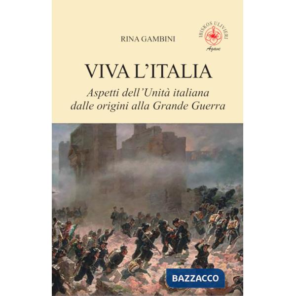 Viva l'Italia. Aspetti dell'Unità italiana dalle origini alla Grande Guerra