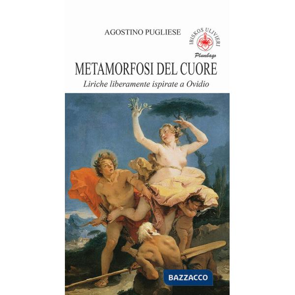 Metamrfosi del cuore. Liriche liberamente ispirate a Ovidio