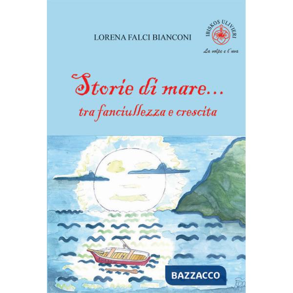 Storie di mare... tra fanciullezza e crescita. Ediz. illustrata