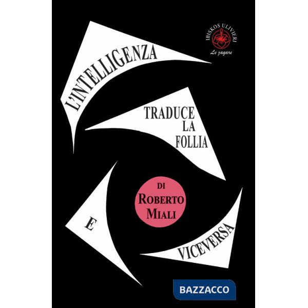 Intelligenza traduce la follia e viceversa. Saggio (L')