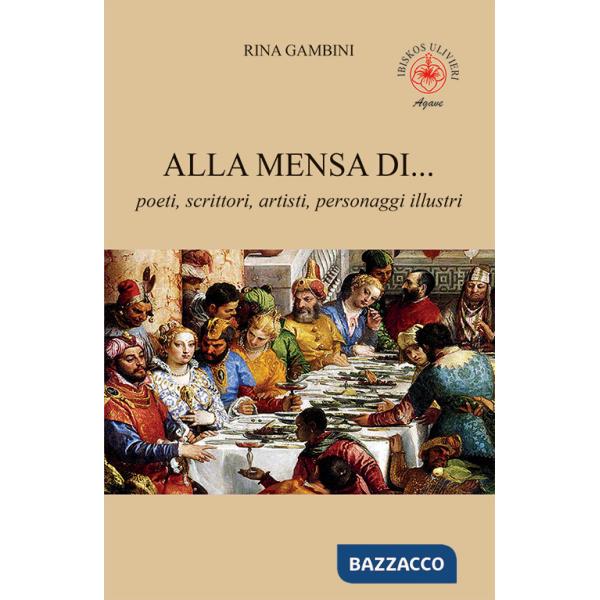 Alla mensa di... poeti, scrittori, artisti, personaggi illustri