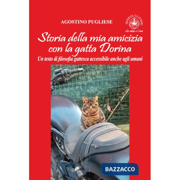 Storia della mia amicizia con la gatta Dorina. Un testo di filosofia gattesca accessibile anche agli umani