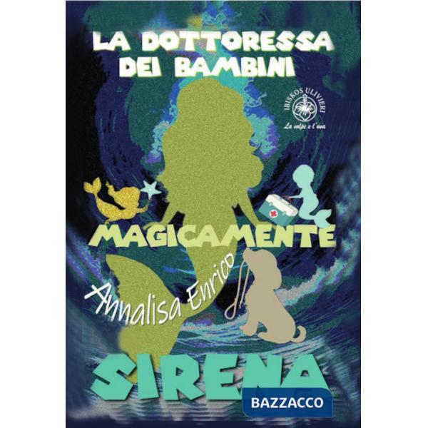 Dottoressa dei bambini. Sirena. Magicamente. Ediz. illustrata (La)