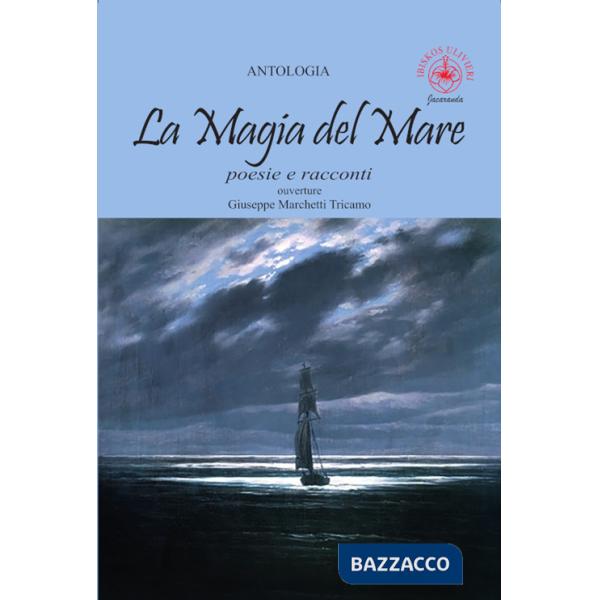 Magia del mare. Poesie e racconti (La)