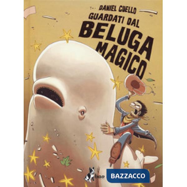 Guardati dal beluga magico. Ediz. variant