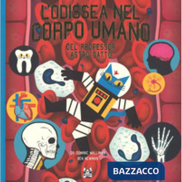 Odissea nel corpo umano del professor Astro Gatto. Ediz. a colori (L')
