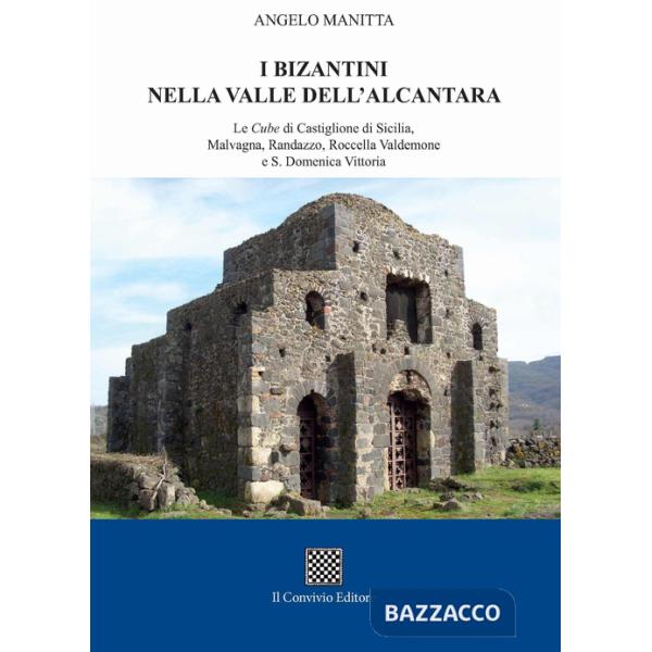 Bizantini nella Valle dell'Alcantara. Le Cube di Castiglione di Sicilia, Malvagna, Randazzo, Roccella Valdemone e S. Domenica Vi