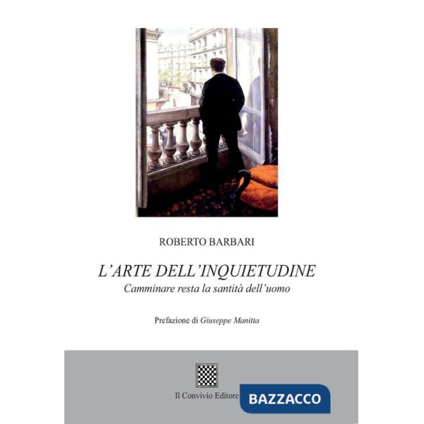 Arte dell'inquietudine. Camminare resta la santità dell'uomo (L')