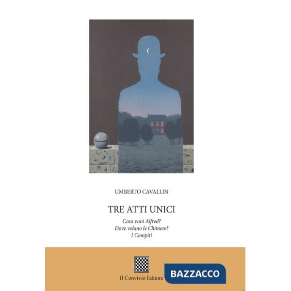 Tre atti unici: Cosa vuoi Alfred?-Dove volano le chimere?-I compiti