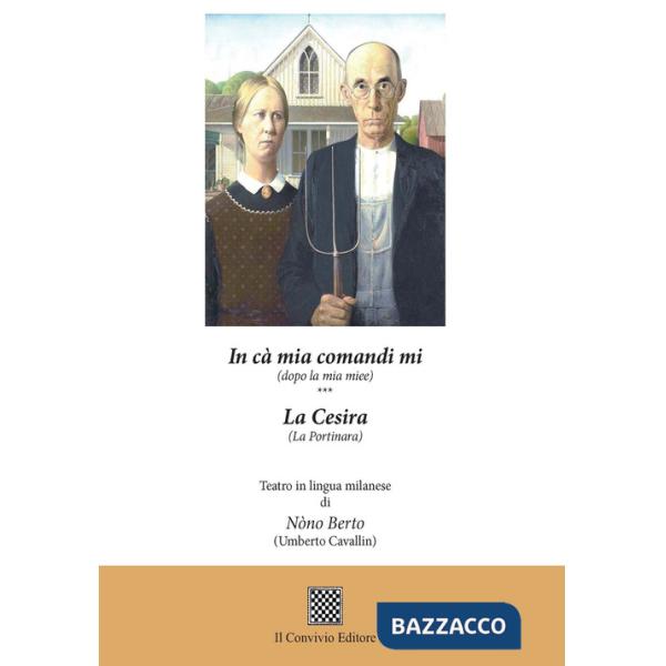 In cà mia comandi mi (dopo la mia miee)-La cesira (La portinara). Teatro in lingua milanese