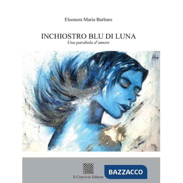Inchiostro blu di luna. Una parabola d'amore