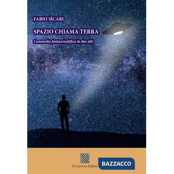 Spazio chiama terra. Commedia fantascientifica in due atti