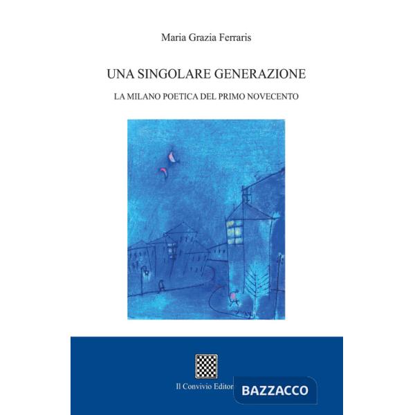 Singolare generazione. La Milano poetica del primo Novecento (Una)