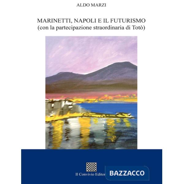 Marinetti, Napoli e il futurismo (con la partecipazione straordinaria di Totò)