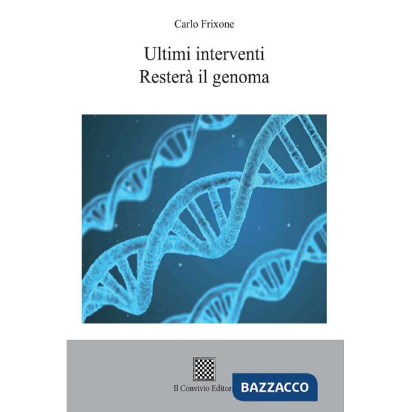Ultimi interventi. Resterà il genoma