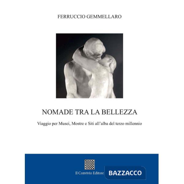 Nomade tra la bellezza. Viaggio per musei, mostre e siti all'alba del terzo millennio