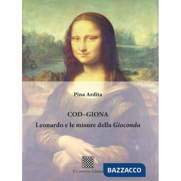 Cod-Giona. Leonardo e le misure della Gioconda