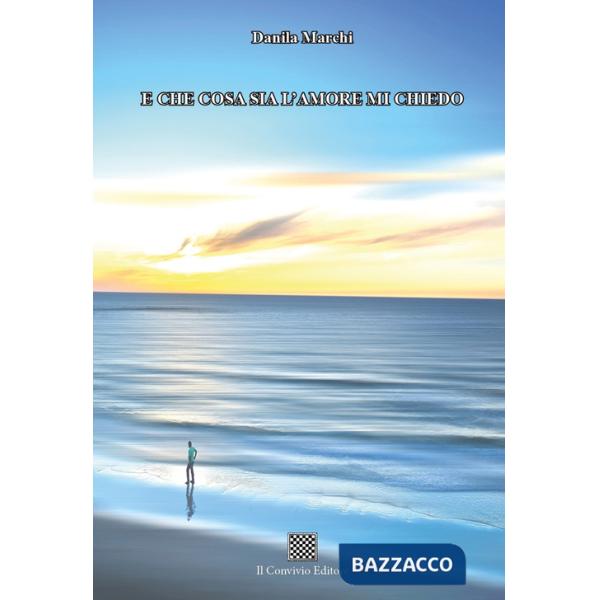 E che cosa sia l'amore mi chiedo