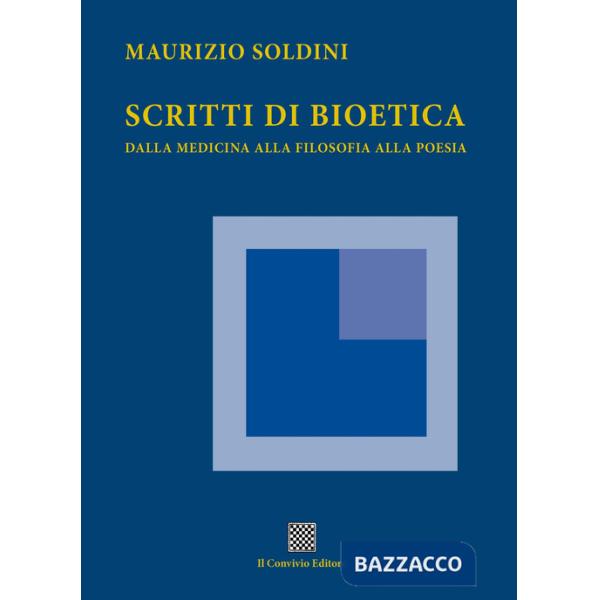 Scritti di bioetica. Dalla medicina alla filosofia alla poesia