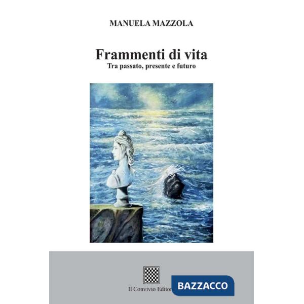 Frammenti di vita. Tra passato, presente e futuro
