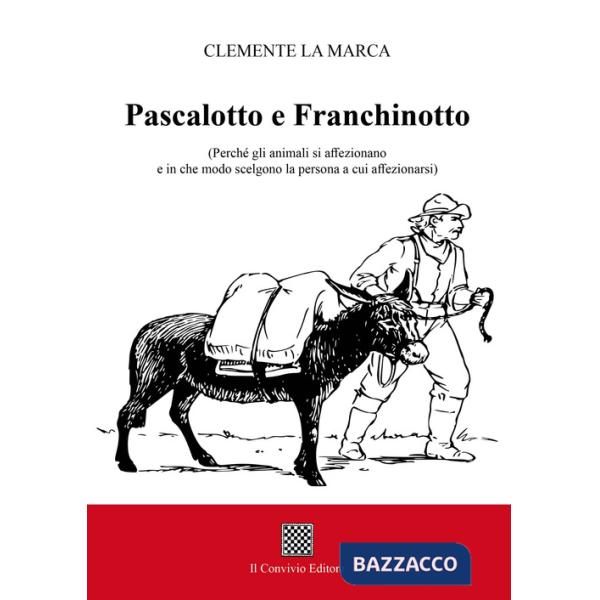 Pascalotto e Franchinotto. (Perché gli animali si affezionano e in che modo scelgono la persona a cui affezionarsi)