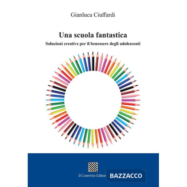 Scuola fantastica. Soluzioni creative per il benessere degli adolescenti (Una)