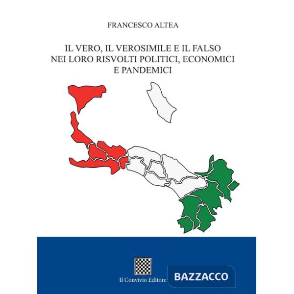 Vero, il verosimile e il falso nei loro risvolti politici, economici e pandemici (Il)