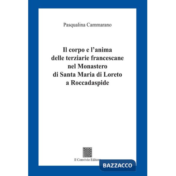 Corpo e l'anima delle terziarie francescane nel Monastero di Santa Maria di Loreto a Roccadaspide (Il)