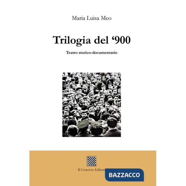 Trilogia del '900. Teatro storico-documentario