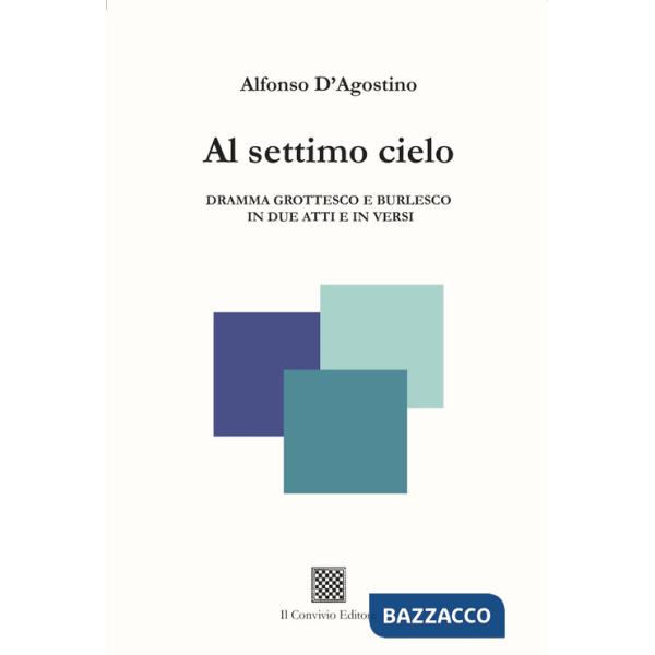 Al settimo cielo. Dramma grottesco e burlesco in due atti e in versi