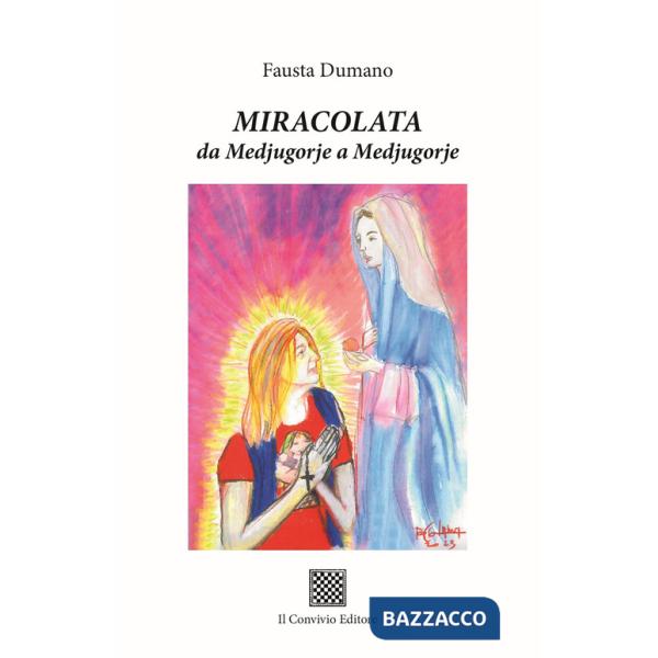 Miracolata. Da Medjugorje a Medjugorje