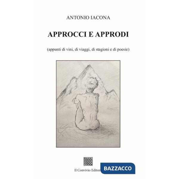 Approcci e approdi (appunti di vini, di viaggi, di stagioni e di poesie)