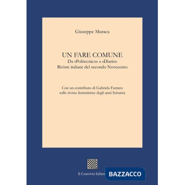 Fare comune. Da «Politecnico» a «Diario». Riviste italiane del secondo Novecento (Un)
