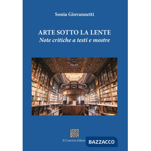 Arte sotto la lente. Note critiche a testi e mostre