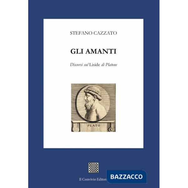 Amanti. Discorsi sul «Liside» di Platone (Gli)