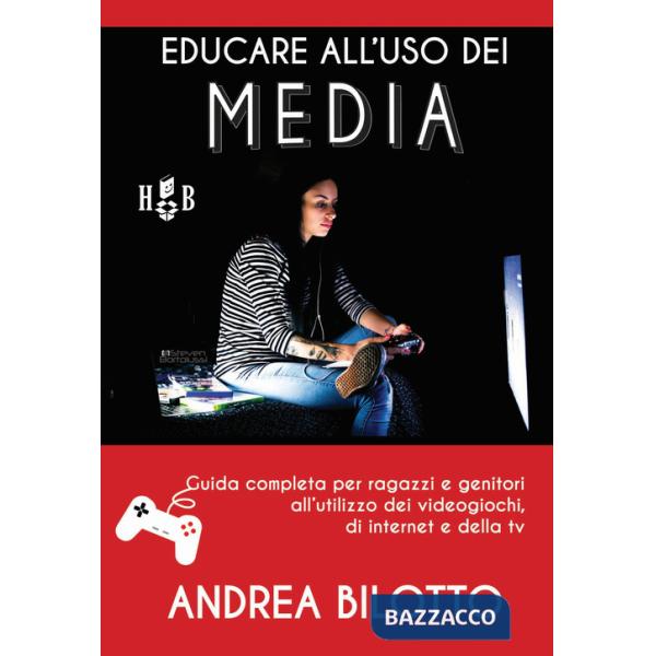 Educare all'uso dei Media. Guida completa per ragazzi e genitori all'utilizzo dei videogiochi, di Internet e della TV