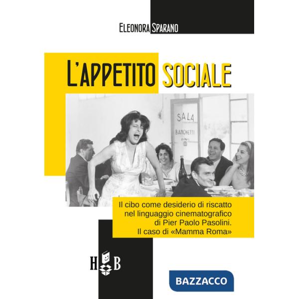 Appetito sociale. Il cibo come desiderio di riscatto nel linguaggio cinematografico di Pier Paolo Pasolini. Il caso di «Mamma Ro