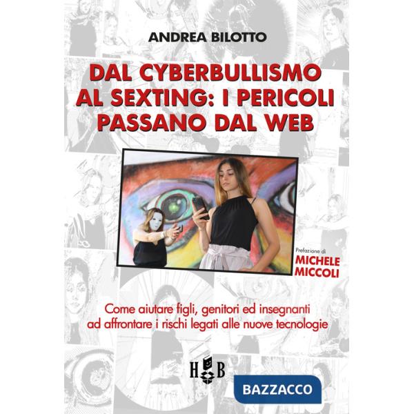 Dal cyberbullismo al sexting. Come aiutare figli, genitori ed insegnanti ad affrontare i rischi legati alle nuove tecnologie