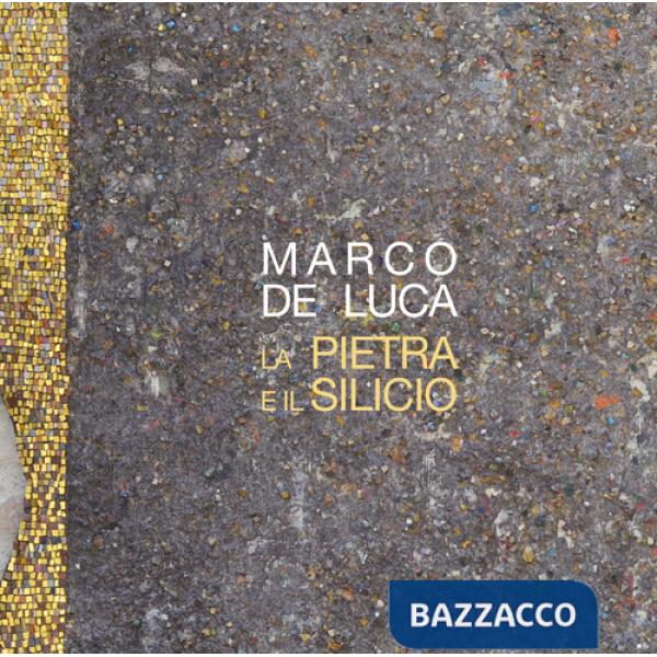 Pietra e il silicio. Marco De Luca (La)