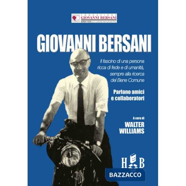 Giovanni Bersani. Il fascino di una persona ricca di fede e di umanità, sempre alla ricerca del bene comune