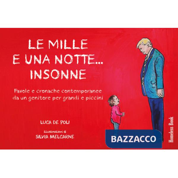 Mille e una notte... insonne. Favole e cronache contemporanee da un genitore per grandi e piccini (Le)