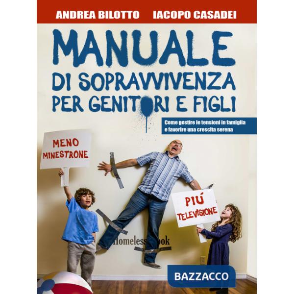 Manuale di sopravvivenza per genitori e figli. Come gestire le tensioni in famiglia e favorire una crescita serena